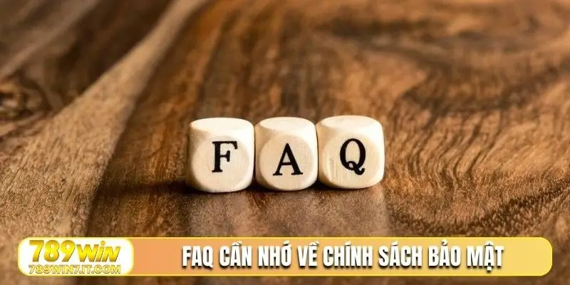FAQ cần nhớ về chính sách bảo mật