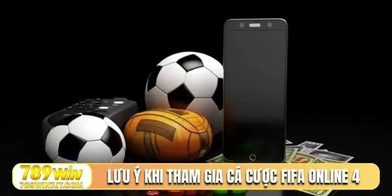 Lưu ý vàng khi tham gia cá cược FIFA Online 4