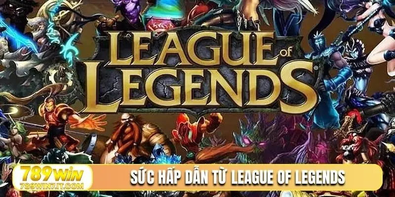 Sức hấp dẫn từ League of Legends