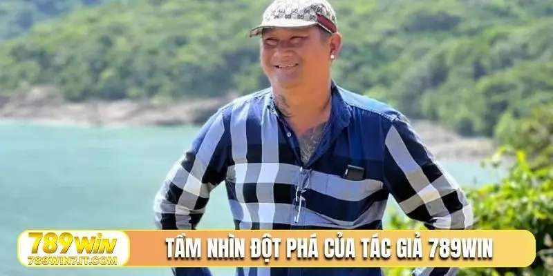 Tầm nhìn đột phá của tác giả 789Win