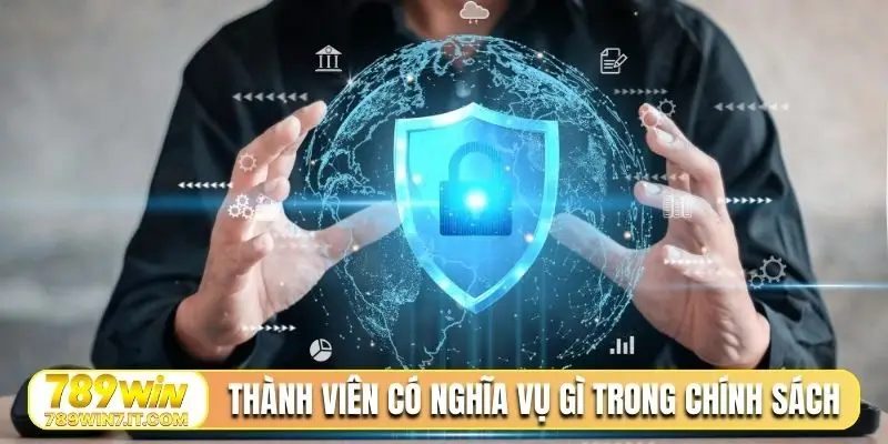 Thành viên có nghĩa vụ gì trong chính sách bảo mật